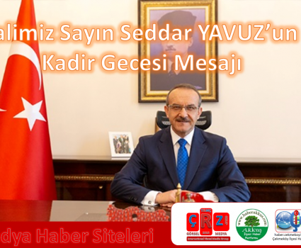 Valimiz Sayın Seddar YAVUZ’un Kadir Gecesi Mesajı