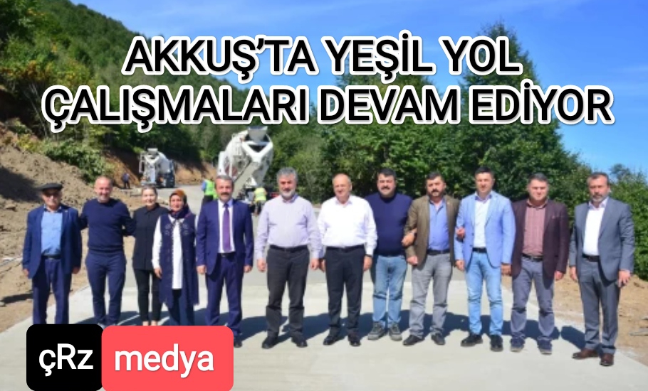 AKKUŞ’TA YEŞİL YOL ÇALIŞMALARI DEVAM EDİYOR